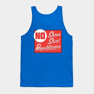 No Shoes - No Shirt - No Republicans Tank Top